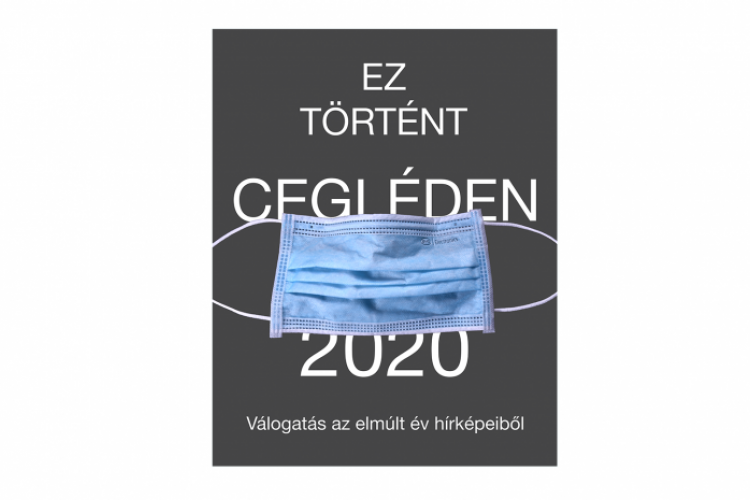 Ez történt Cegléden 2020 - Válogatás az elmúlt év hírképeiből III.